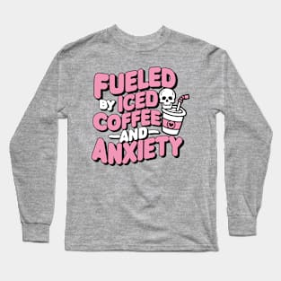 Fueled by Iced Coffee and Anxiety Sarcasm Long Sleeve T-Shirt